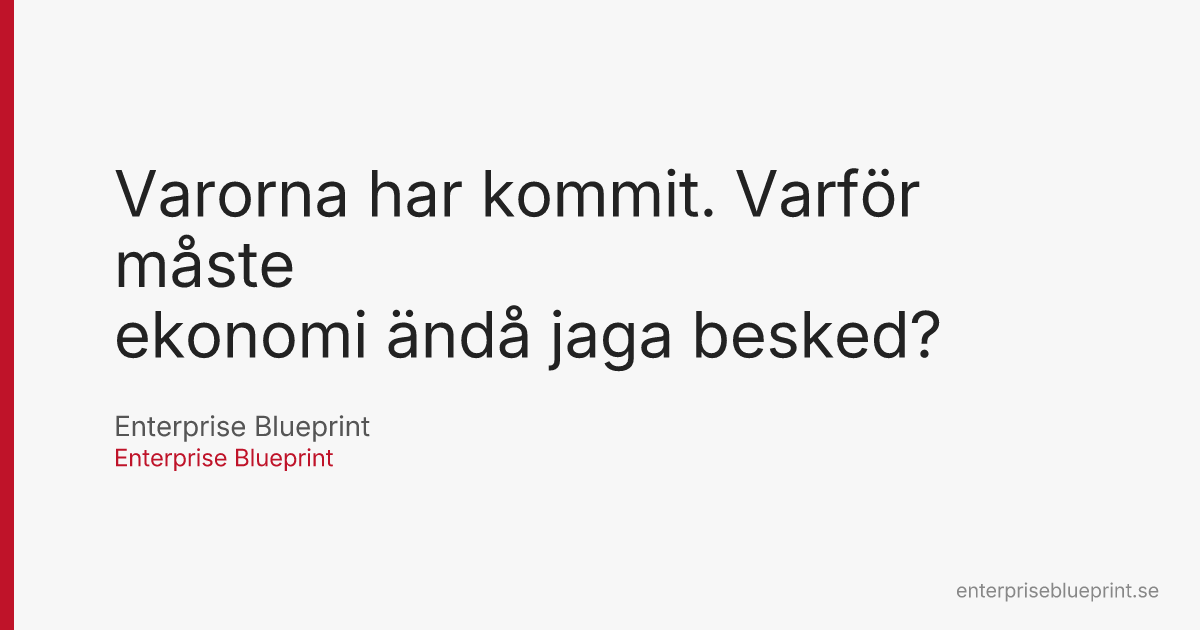 Varorna har kommit. Varför måste ekonomi ändå jaga besked?